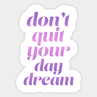 Don't quit your day dream Sticker